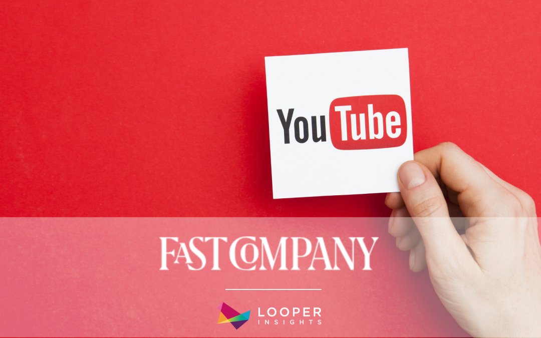Fast Company Spotlights Looper Insights’ YouTube Findings